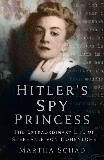 Hitler's Spy Princess: The Extraordinary Life of Stephanie Von Hohenlohe - Paperback