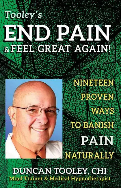 End Pain & Feel Great Again!: Nineteen Proven Body, Mind, Spirit, and Fun Ways to Banish Pain Naturally - Paperback