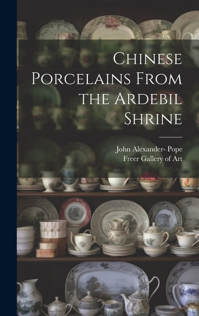 Chinese Porcelains From the Ardebil Shrine - Hardcover