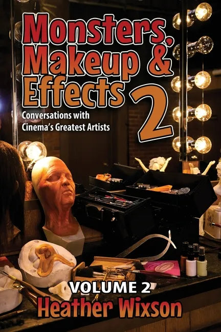 Monsters, Makeup & Effects 2: Conversations with Cinema's Greatest Artists - Paperback