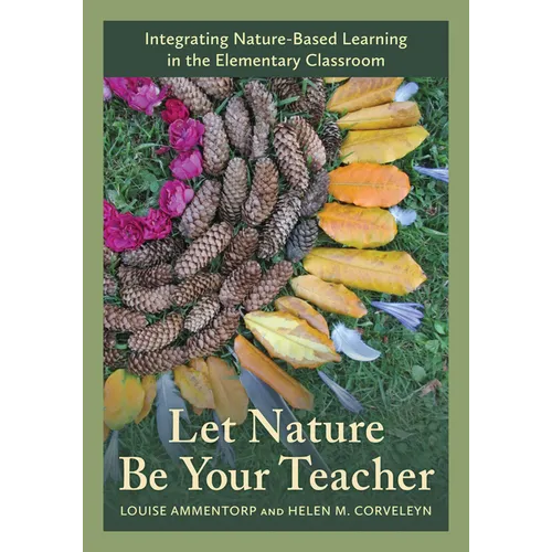 Let Nature Be Your Teacher: Integrating Nature-Based Learning in the Elementary Classroom - Paperback