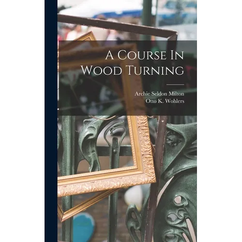 A Course In Wood Turning - Hardcover