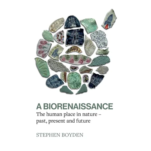 A Biorenaissance: The human place in nature - past, present and future - Paperback