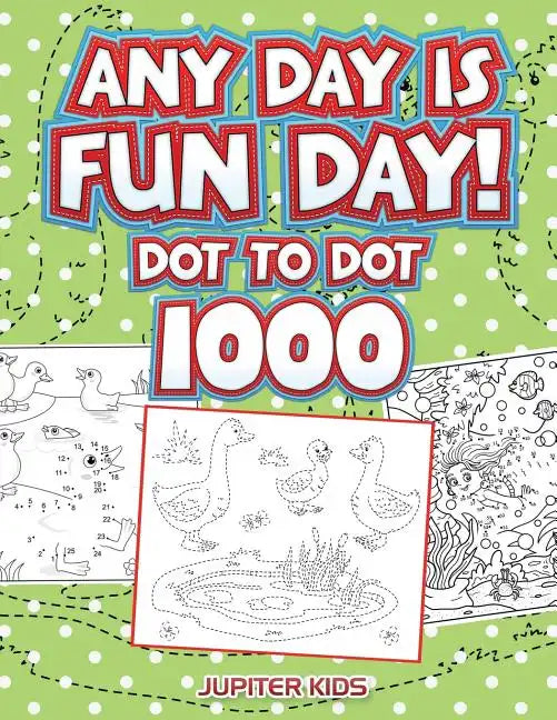 Any Day Is Fun Day!: Dot To Dot 1000 - Paperback