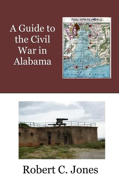 A Guide to the Civil War in Alabama - Paperback