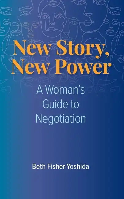 New Story, New Power: A Woman's Guide to Negotiation - Paperback