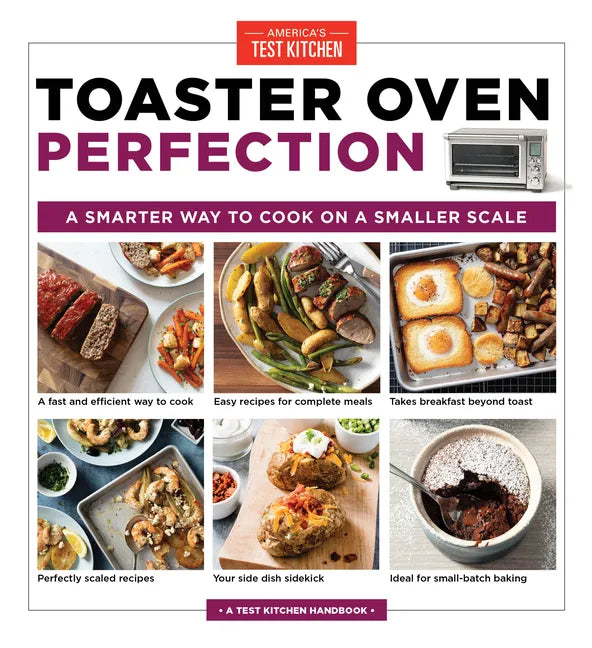 Toaster Oven Perfection: A Smarter Way to Cook on a Smaller Scale - Paperback