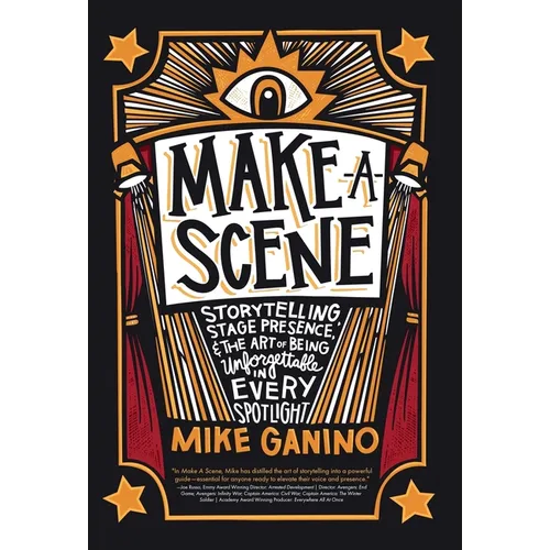 Make a Scene: Storytelling, Stage Presence, and the Art of Being Unforgettable in Every Spotlight - Hardcover