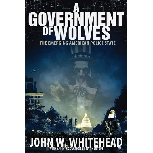 A Government of Wolves: The Emerging American Police State - Paperback