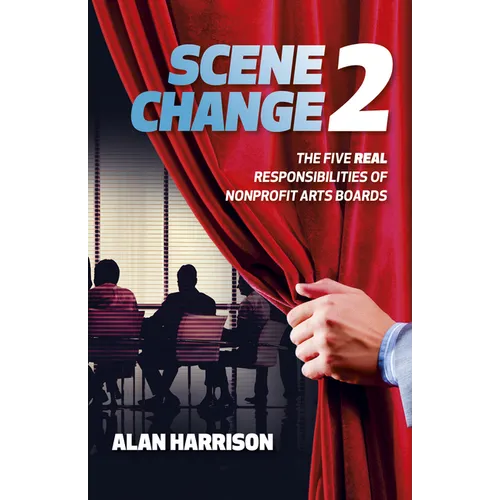 Scene Change 2: The Five Real Responsibilities of Nonprofit Arts Boards - Paperback