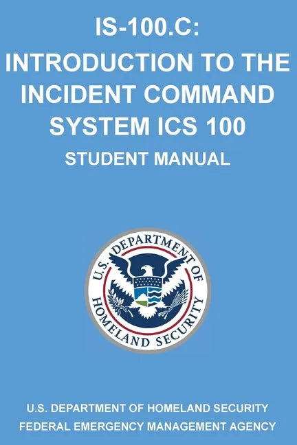 Is-100.C: Introduction to the Incident Command System, ICS 100: (Student Manual) - Paperback