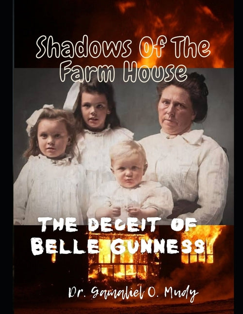 Shadow of The Farm House: The Deceit of Belle Gunness: The Mystery of Belle Gunness, Butcher of Men, Serial Killings of Belle Gunness, Unsolved - Paperback