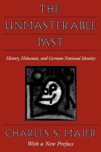 The Unmasterable Past: History, Holocaust, and German National Identity, with a New Preface - Paperback
