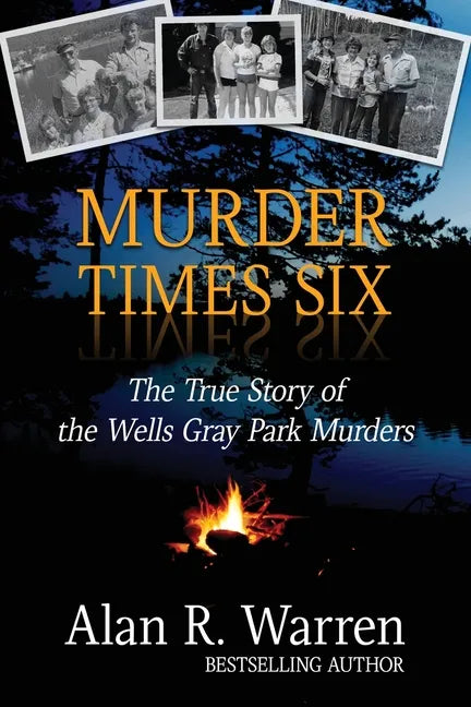 Murder Times Six: The True Story of the Wells Gray Murders - Paperback