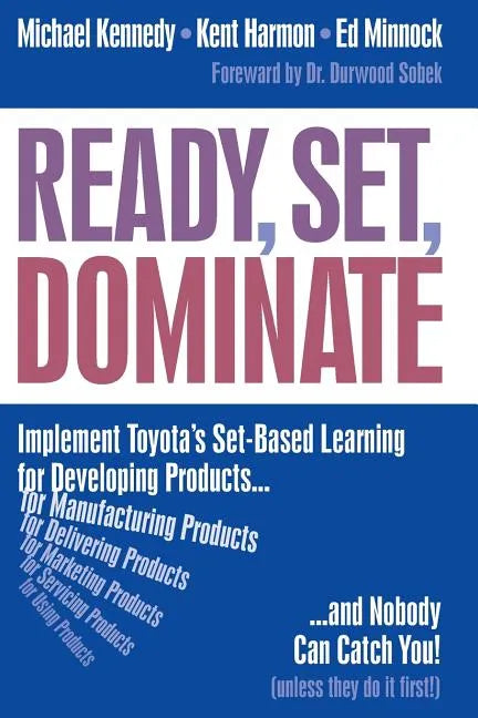 Ready, Set, Dominate: Implement Toyota's Set-Based Learning for Developing Products and Nobody Can Catch You - Paperback