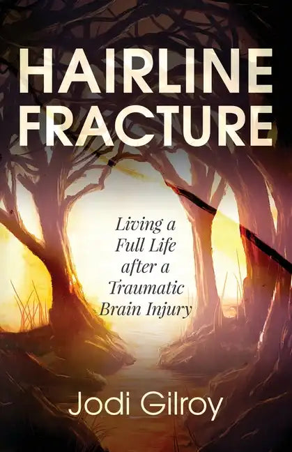 Hairline Fracture: Living a Full Life after a Traumatic Brain Injury - Paperback