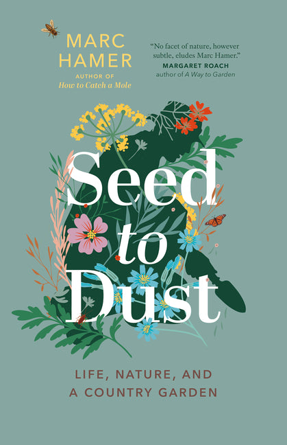 Seed to Dust: Life, Nature, and a Country Garden - Paperback