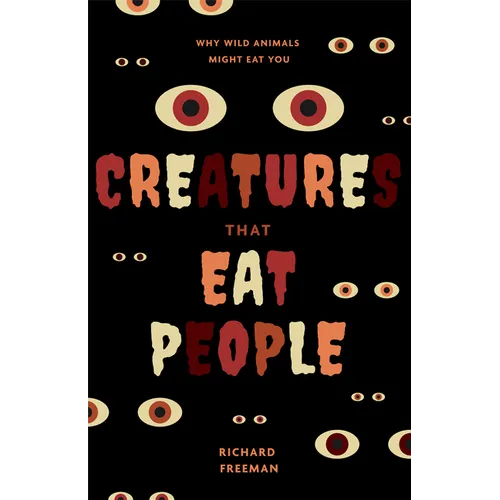Creatures That Eat People: Why Wild Animals Might Eat You (Man Eater Survival Skills, Lion & Tiger Attacks and Behavior, Interest in Wildlife) - Paperback