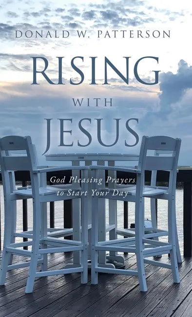 Rising with Jesus: God Pleasing Prayers to Start Your Day - Hardcover