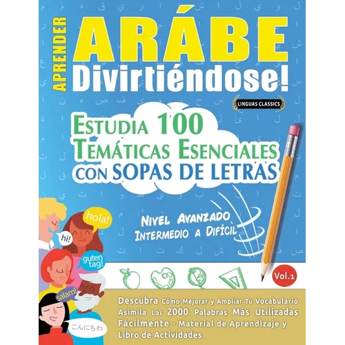 Aprender Arábe Divirtiéndose! - Nivel Avanzado: Intermedio a Difícil - Estudia 100 Temáticas Esenciales Con Sopas de Letras - Vol.1 - Paperback