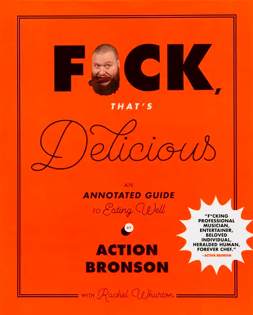 F*ck, That's Delicious: An Annotated Guide to Eating Well - Hardcover