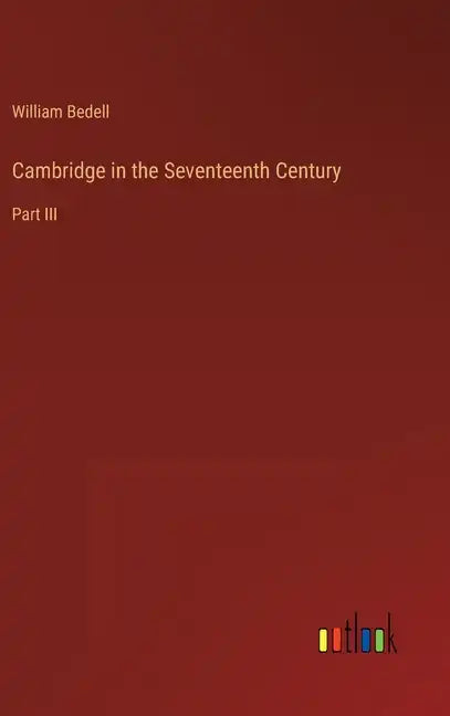Cambridge in the Seventeenth Century: Part III - Hardcover