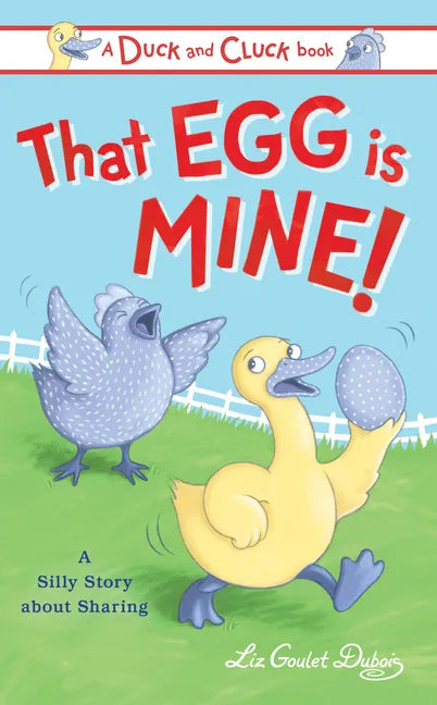That Egg Is Mine!: A Silly Story about Sharing - Hardcover