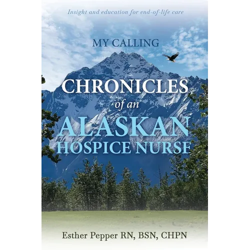 My Calling: Chronicles of an Alaskan Hospice Nurse - Paperback