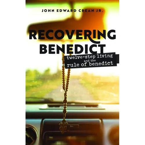 Recovering Benedict: Twelve-Step Living and the Rule of Benedict - Paperback