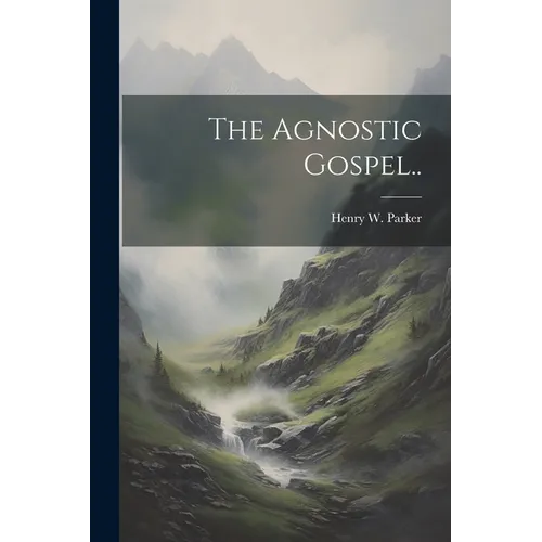 The Agnostic Gospel.. - Paperback