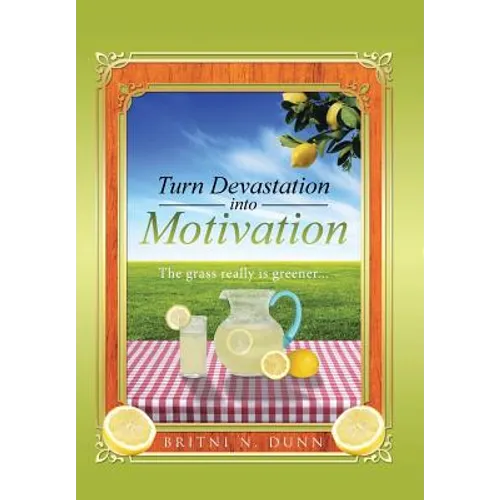 Turn Devastation into Motivation: The grass really is greener... - Hardcover