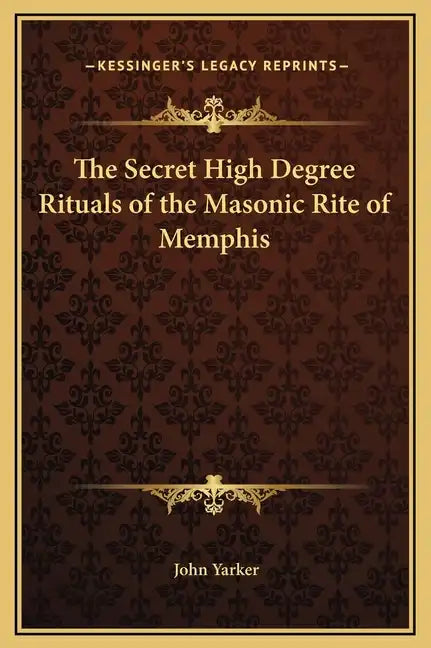 The Secret High Degree Rituals of the Masonic Rite of Memphis - Hardcover