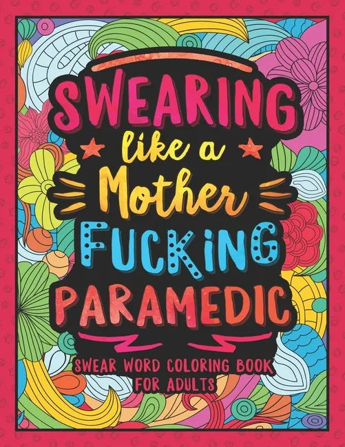Swearing Like a Motherfucking Paramedic: Swear Word Coloring Book for Adults with EMS Related Cussing - Paperback