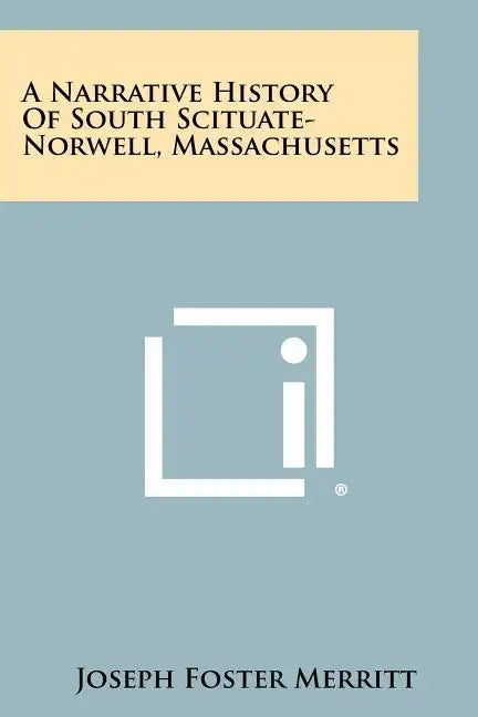 A Narrative History Of South Scituate-Norwell, Massachusetts - Paperback