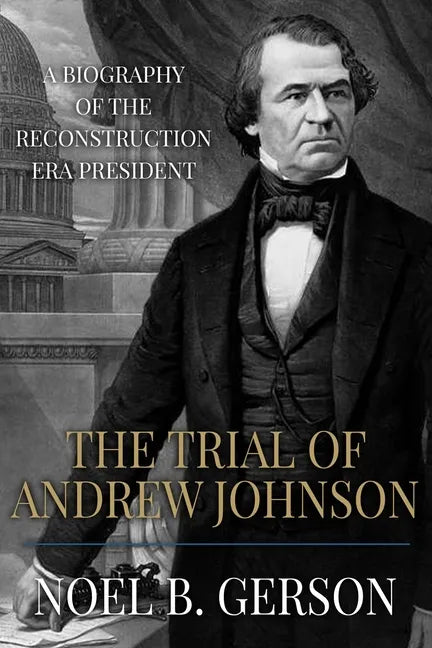 The Trial of Andrew Johnson: A Biography of the Reconstruction Era President - Paperback