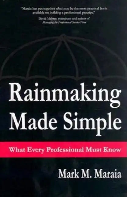 Rainmaking Made Simple What Every Professional Must Know - Hardcover