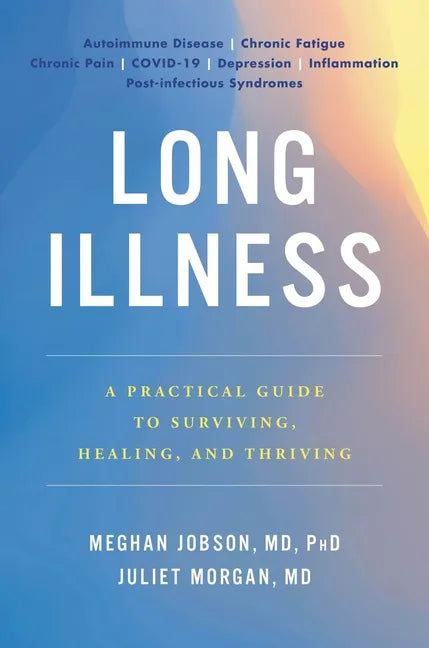Long Illness: A Practical Guide to Surviving, Healing, and Thriving - Hardcover
