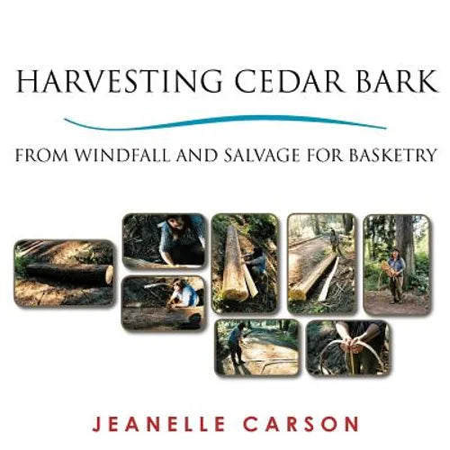 Harvesting Cedar Bark: From Windfall and Salvage for Basketry - Paperback
