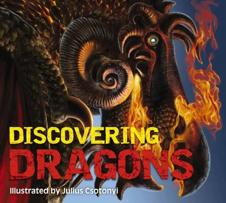 Discovering Dragons: The Ultimate Guide to the Creatures of Legend - Hardcover