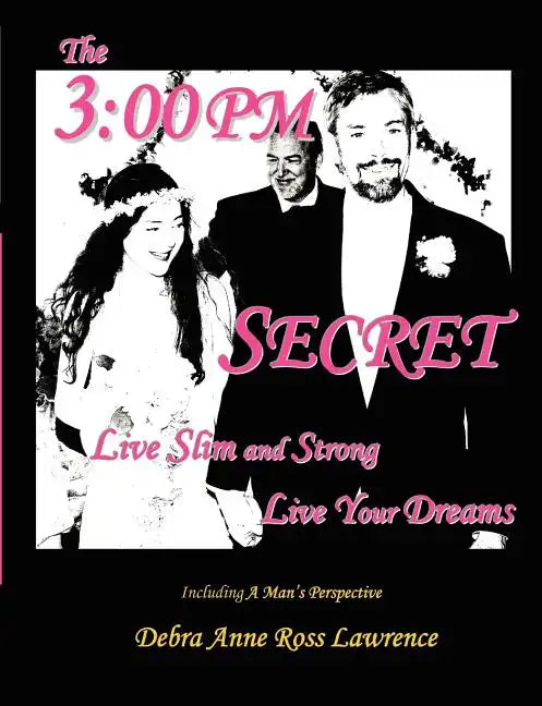 The 3: 00 PM Secret: Live Slim and Strong, Live Your Dreams - Paperback