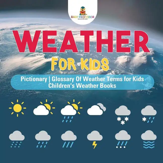 Weather for Kids - Pictionary Glossary Of Weather Terms for Kids Children's Weather Books - Paperback
