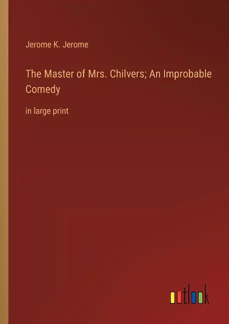 The Master of Mrs. Chilvers; An Improbable Comedy: in large print - Paperback