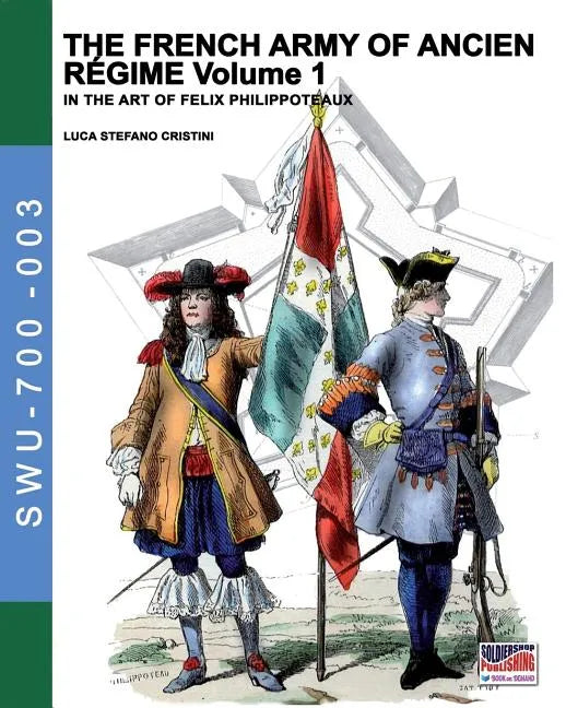 The French army of Ancien Regime Vol. 1: In the art of Felix Philippoteaux - Paperback