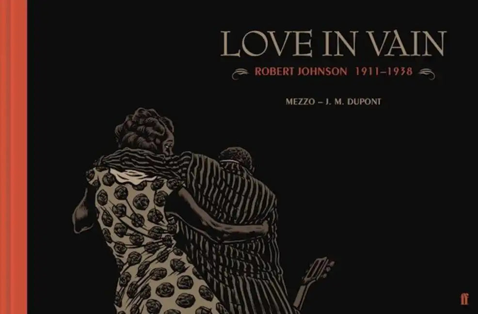 Love in Vain: Robert Johnson 1911-1938, the Graphic Novel - Hardcover
