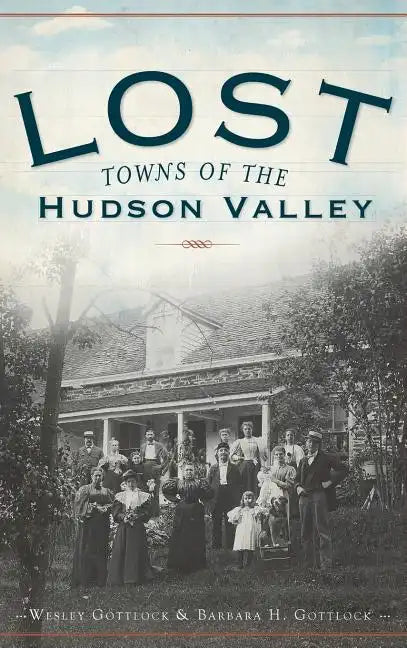 Lost Towns of the Hudson Valley - Hardcover