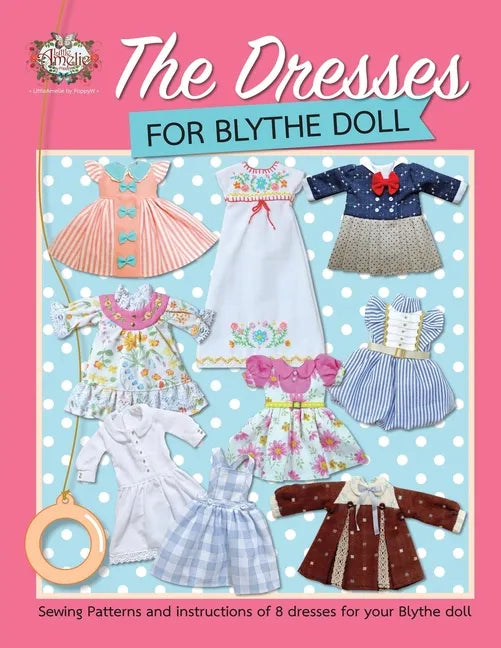The Dresses for Blythe Doll: Sewing patterns and instructions of 8 dresses for your Blythe Doll - Paperback