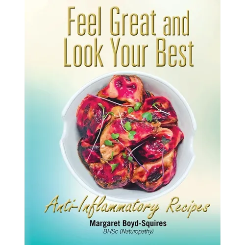 Feel Great and Look Your Best: Anti-Inflammatory Recipes - Paperback