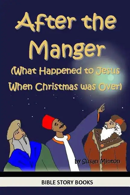 After the Manger (What Happened to Jesus When Christmas was Over) - Paperback