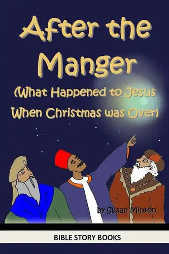 After the Manger (What Happened to Jesus When Christmas was Over) - Paperback