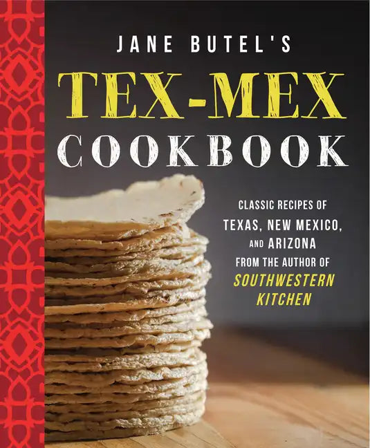 Jane Butel's Tex-Mex Cookbook: Classic Recipes of Texas, New Mexico, and Arizona - Hardcover